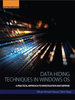 Data Hiding Techniques in Windows OS A Practical Approach to Investigation and Defense Data Hiding Techniques in Windows OS A Practical Approach to Investigation and Defense