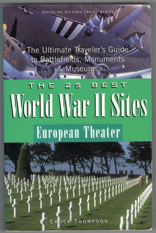 The 25 Best World War II Sites European Theater: The Ultimate Traveler^s Guide t