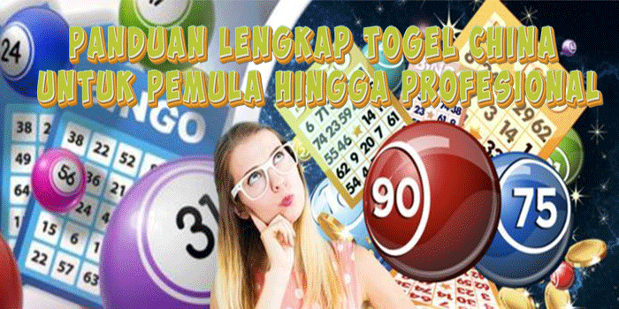 Panduan Lengkap Togel China Untuk Pemula Hingga Profesional