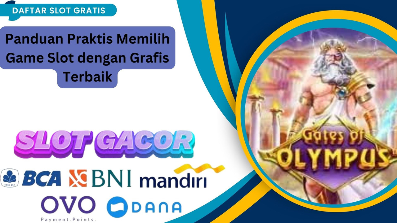 Panduan Praktis Memilih Game Slot dengan Grafis Terbaik