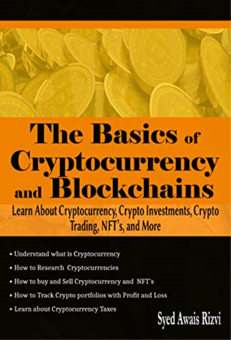 The Basics of Cryptocurrency and Blockchains: Learn about Cryptocurrency, Crypto Investments, Crypto Trading, NFT's, and More