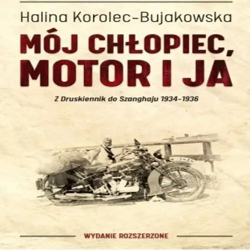 Halina Korolec-Bujakowska - Mój chłopiec, motor i ja (2021) [AUDIOBOOK PL]