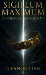 Eleanor Lian – Sigillum Maximum. Il Sigillo dei Sette Segreti (2025)