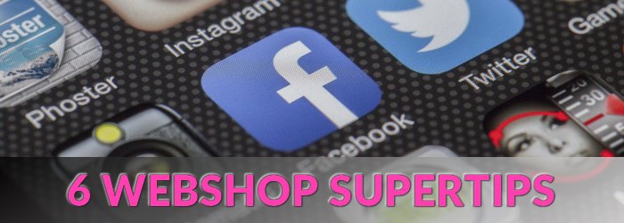6 TIPS | Facebook als onderdeel van je webshop