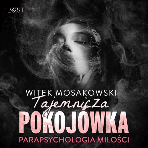 Mosakowski Witek - Parapsychologia miłości. Tajemnicza pokojówka. Opowiadanie erotyczne 