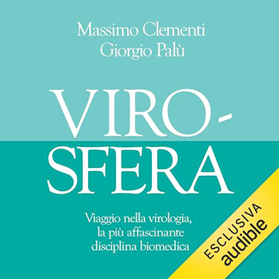 Massimo Clementi, Giorgio Palù - Virosfera Viaggio nella virologia, la più affascinante disciplina biomedica (2024) (mp3 - 128 kbps)