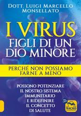 Luigi Marcello Monsellato – I virus. Figli di un dio minore. Perché non possiamo farne a meno (2025)