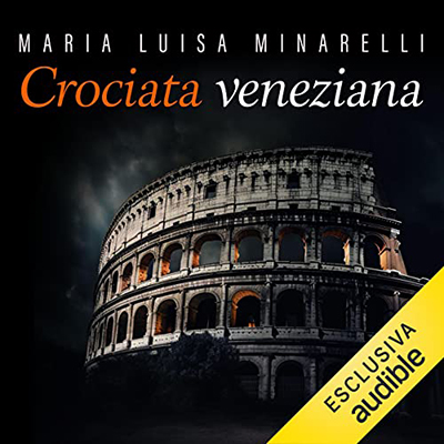 Maria Luisa Minarelli - Crociata veneziana꞉ Le indagini di Marco Pisani avogadore a Venezia 4 (2023) (mp3 - 128 kbps)