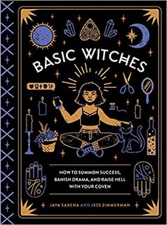 Basic Witches  How to Summon Success, Banish Drama, and Raise Hell with Your Coven (EPUB)