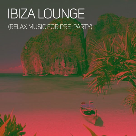 Various Artists   Ibiza Lounge (Relax Music for Pre Party) (2020)