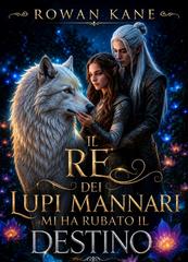 Rowan Kane – Il re dei lupi mannari mi ha rubato il destino (2026)