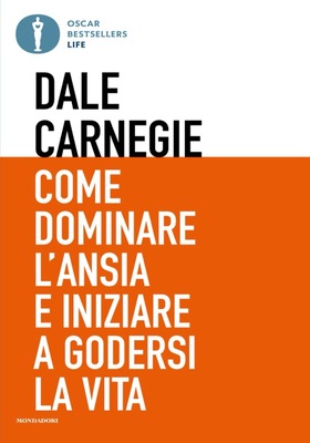 Dale Carnegie - Come dominare l’ansia e iniziare a godersi la vita (2026)