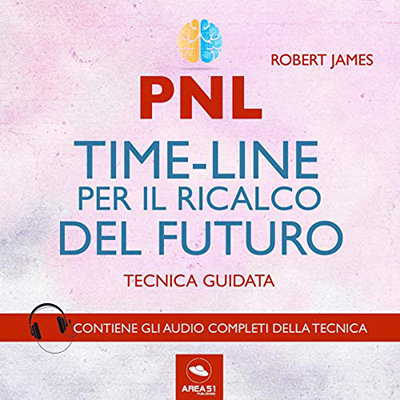 Robert James - PNL. Timeline per il ricalco del futuro. Tecnica guidata (2017) (mp3 - 128 kbps)