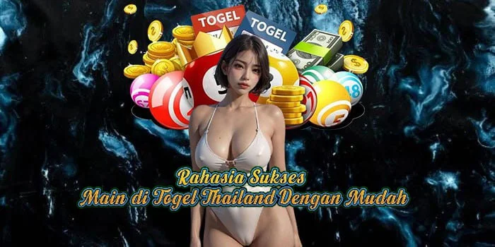 Rahasia Sukses Main di Togel Thailand Dengan Mudah