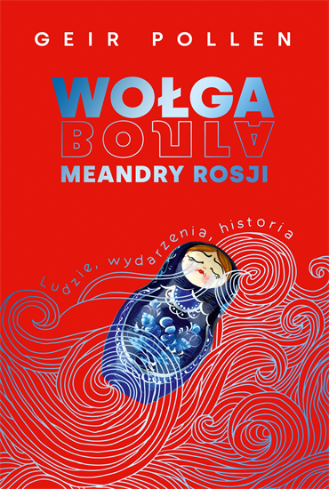 Geir Pollen - Wołga. Meandry Rosji. Ludzie, wydarzenia, historia (2023) [EBOOK PL]