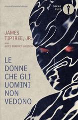 James Tiptree Jr. – Le donne che gli uomini non vedono (2026)