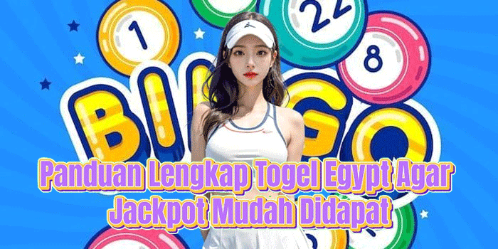 Panduan Lengkap Togel Egypt Agar Jackpot Mudah Didapat