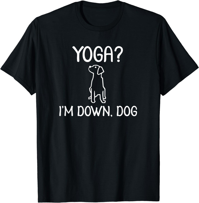 Funny Yoga I’m Down Dog Sarcastic Graphic Quote Joke Unisex T-Shirt