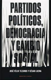 PARTIDOS POLÍTICOS, DEMOCRACIA Y CAMBIO SOCIAL, JOSÉ TEZANOS Y CÉSAR LUENA
