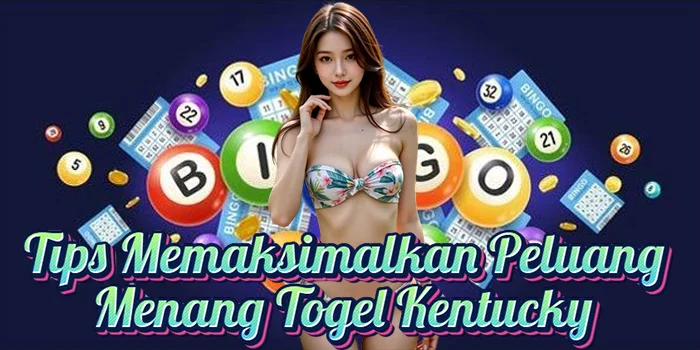 Tips Memaksimalkan Peluang Menang Togel Kentucky