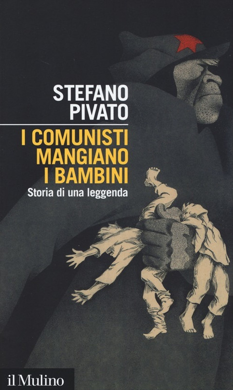 Stefano Pivato - I comunisti mangiano i bambini. Storia di una leggenda (2013)
