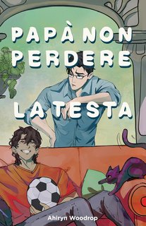 Ahiryn Woodrop - Papà non perdere la testa (2024)