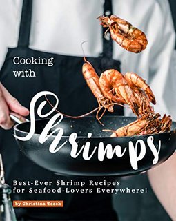Cooking with Shrimps  Best-Ever Shrimp Recipes for Seafood-Lovers Everywhere!