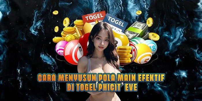 Cara Menyusun Pola Main Efektif di Togel Phicit  Eve