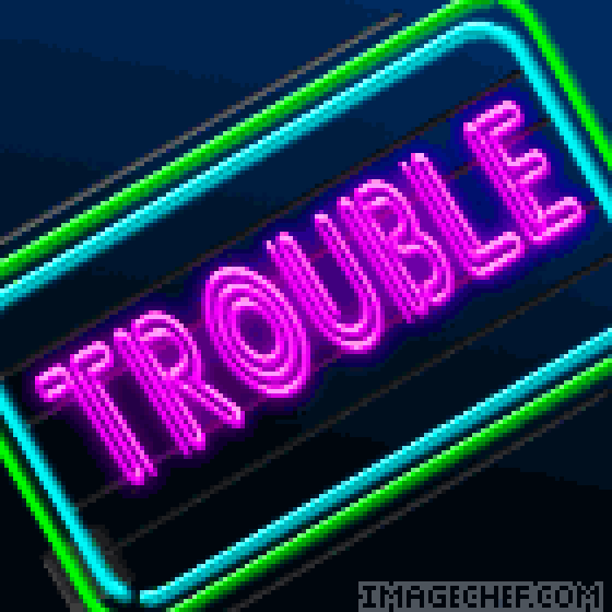 Trouble