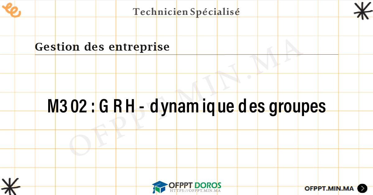 Sommaire détaillé du cours GRH- dynamique des groupes M302 OFPPT - Structure du module