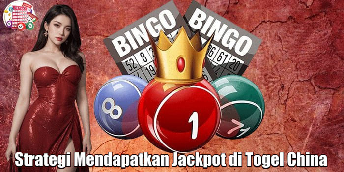 Strategi Mendapatkan Jackpot di Togel China