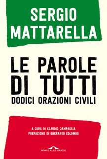 Sergio Mattarella - Le parole di tutti. Dodici orazioni civili (2024)
