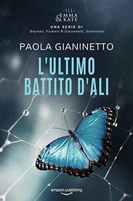 Paola Gianinetto - Emma & Kate Vol. 3. L'ultimo battito d'ali (2019)