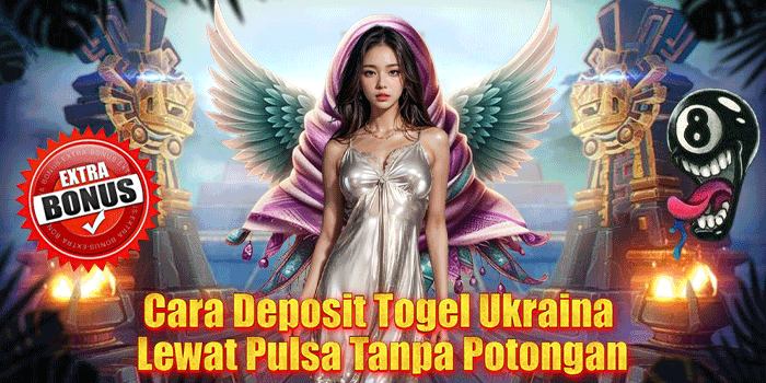 Cara Deposit Togel Ukraina Lewat Pulsa Tanpa Potongan