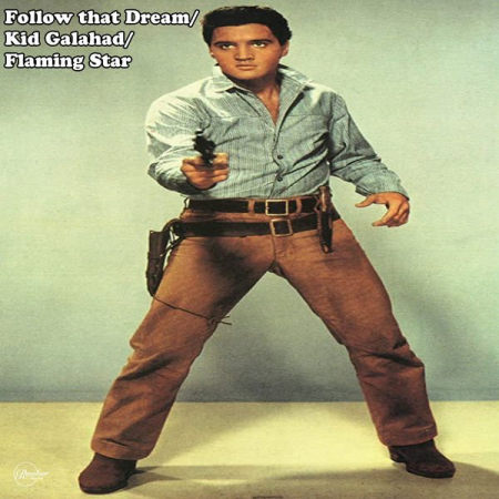 Elvis Presley - Follow That Dream/Kid Galahad/Flaming Star (Original) (2020)