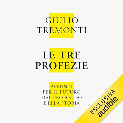 Giulio Tremonti - Le tre profezie꞉ Appunti per il futuro dal profondo della storia (2024) (mp3 - 128 kbps)