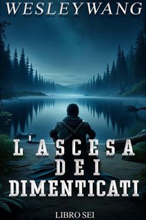 Wesley Wang - L'Ascesa dei Dimenticati Vol. 6 (2024)