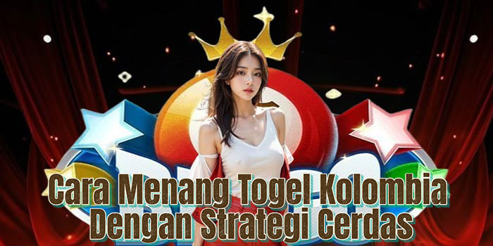 Cara Menang Togel Kolombia Dengan Strategi Cerdas Cara Menang Togel Kolombia Dengan Strategi Cerdas
