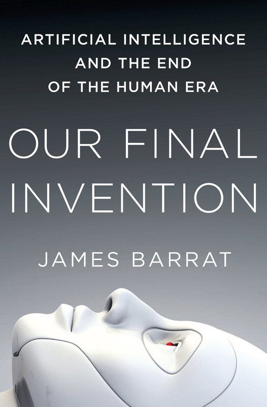  James Barrat  Our Final Invention Artificial Intelligence and the End of the Human Era 