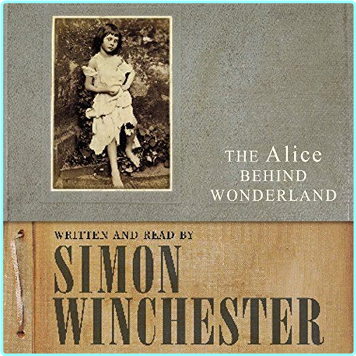 Alice Behind Wonderland 2011 (Simon Winchester)