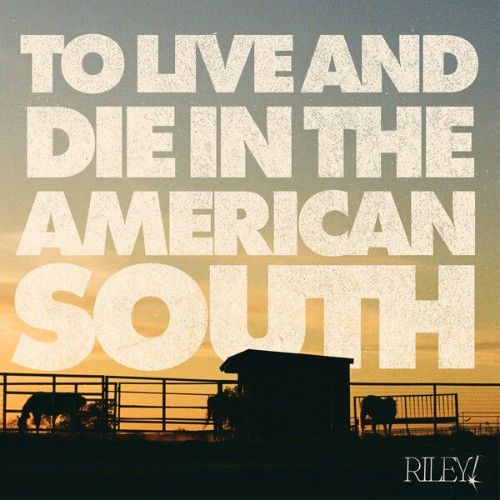 Riley! - To Live And Die In The American South (2026) FLAC