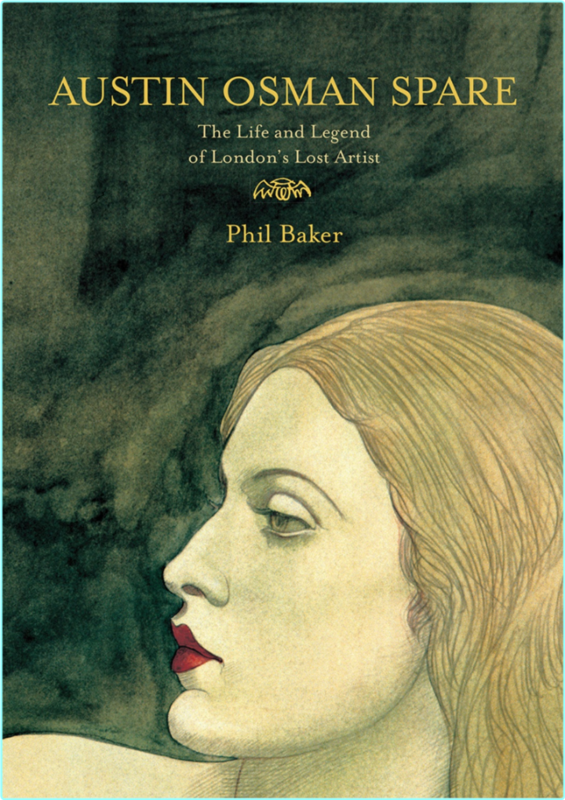 Austin Osman Spare The Life And Legend Of London’s Lost Artist Revised Edition (Phil Baker)