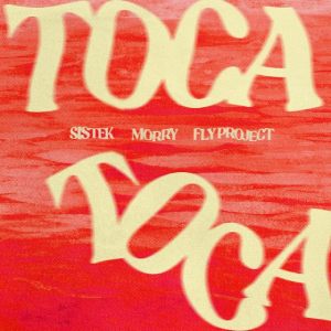 Νέα Συνεργασία | Sistek, Morry & Fly Project – Toca Toca