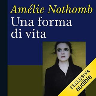 Amélie Nothomb - Una forma di vita (2019) .mp3 - 64 kbps