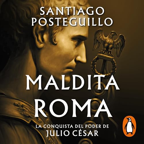 Maldita Roma.La conquista del poder de Julio César Julio - Santiago Posteguillo [Voz Humana] [M4A] [2023]