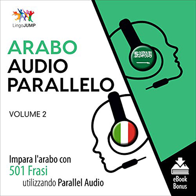 Lingo Jump - Audio Parallelo Arabo꞉ Impara l'arabo con 501 Frasi utilizzando l'Audio Parallelo - Volume 2 (2021) (mp3 - 128 kbps)