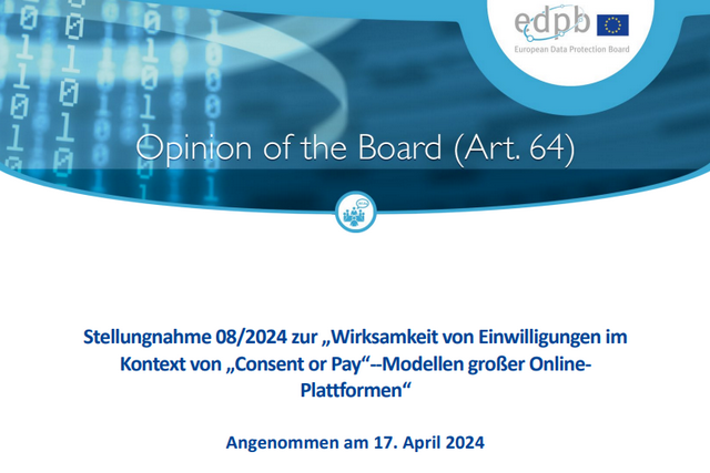 edpb: Stellungnahme 08/2024 zur „Wirksamkeit von Einwilligungen imKontext von „Consent or Pay edpb: Stellungnahme 08/2024 zur „Wirksamkeit von Einwilligungen imKontext von „Consent or Pay
