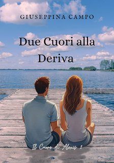 Giuseppina Campo - Il Cuore di Alexis Vol. 2. Due Cuori alla Deriva (2024)