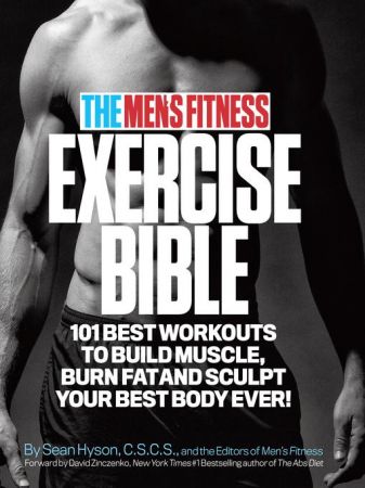 The Men's Fitness Exercise Bible: 101 Best Workouts to Build Muscle, Burn Fat and Sculpt Your Bes...