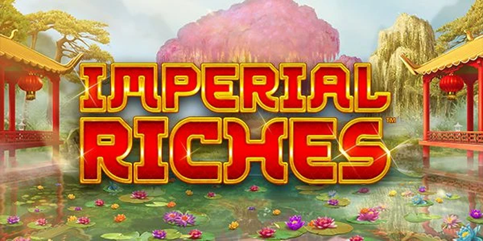 Strategi Jitu Agar Bisa Menang Besar di Slot Imperial Riches